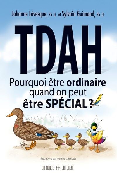 TDAH pourquoi être ordinaire quand on peut être spécial Johanne Lévesque et Sylvain Guimond meilleur livre tdah